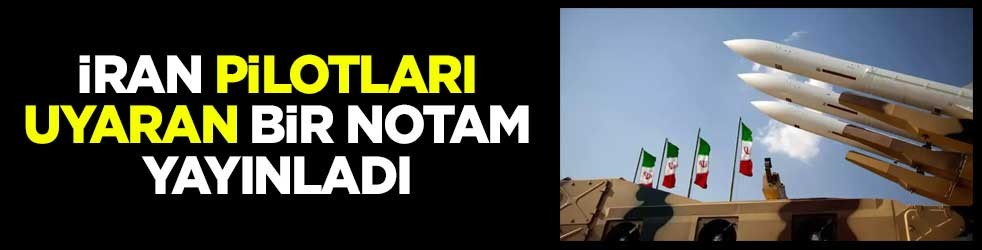 İran pilotları uyaran bir NOTAM yayınladı
