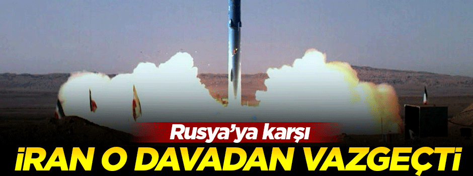 İran, Rusya'ya açtığı davadan vazgeçti!