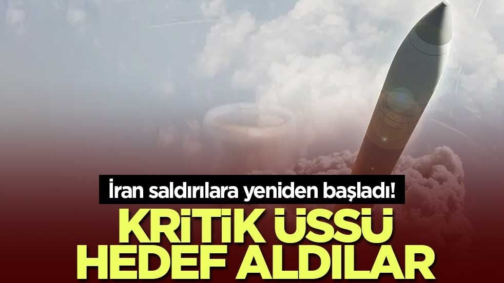 İran saldırılara yeniden başladı! Kritik üssü hedef aldılar