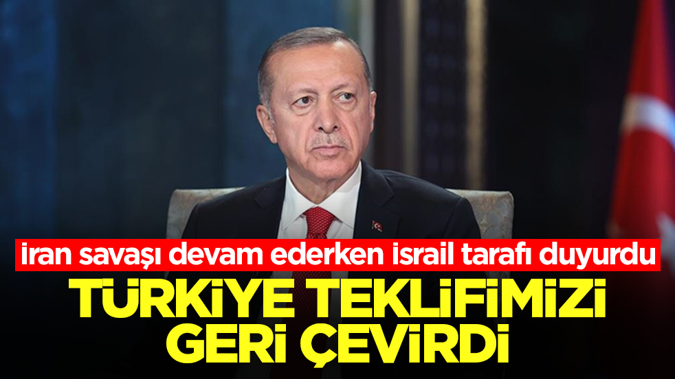 İran savaşı devam ederken İsrail tarafı duyurdu: Türkiye teklifimizi geri çevirdi