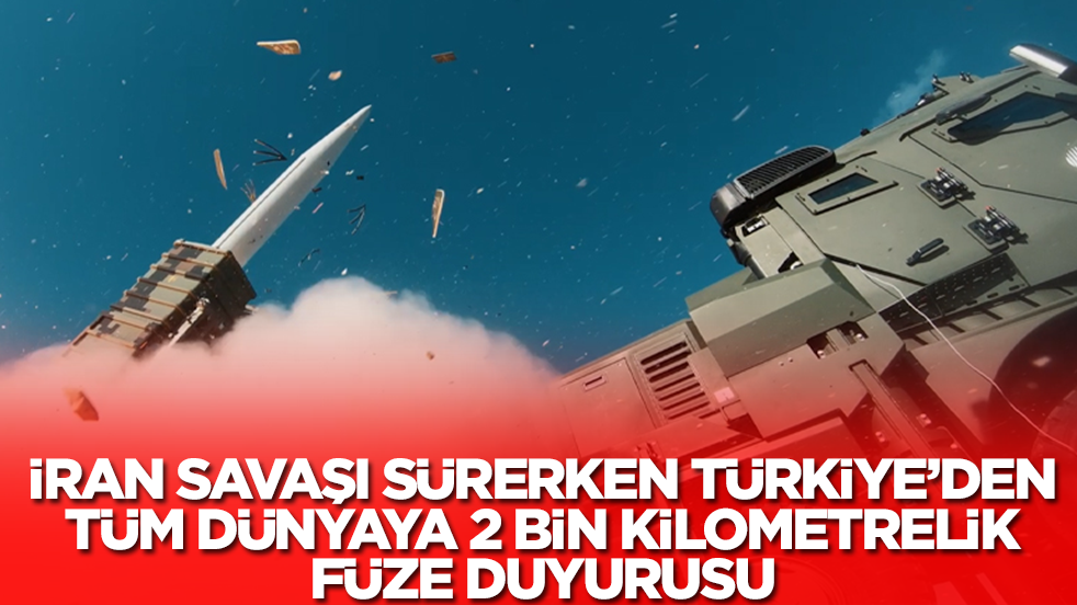 İran savaşı devam ederken Türkiye'den tüm dünyaya 2 bin kilometrelik füze duyurusu