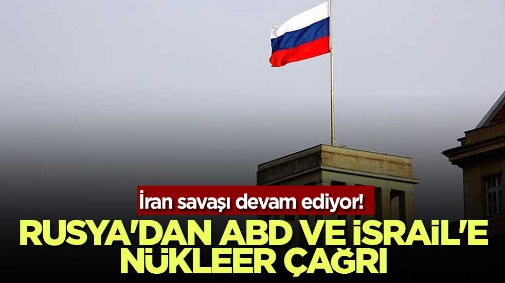 İran savaşı devam ediyor! Rusya'dan ABD ve İsrail'e nükleer çağrı