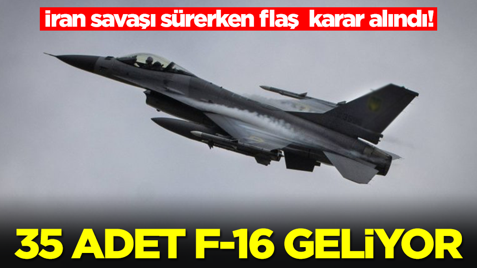 İran savaşı sürerken flaş  karar alındı! 35 adet F-16 savaş uçağı geliyor