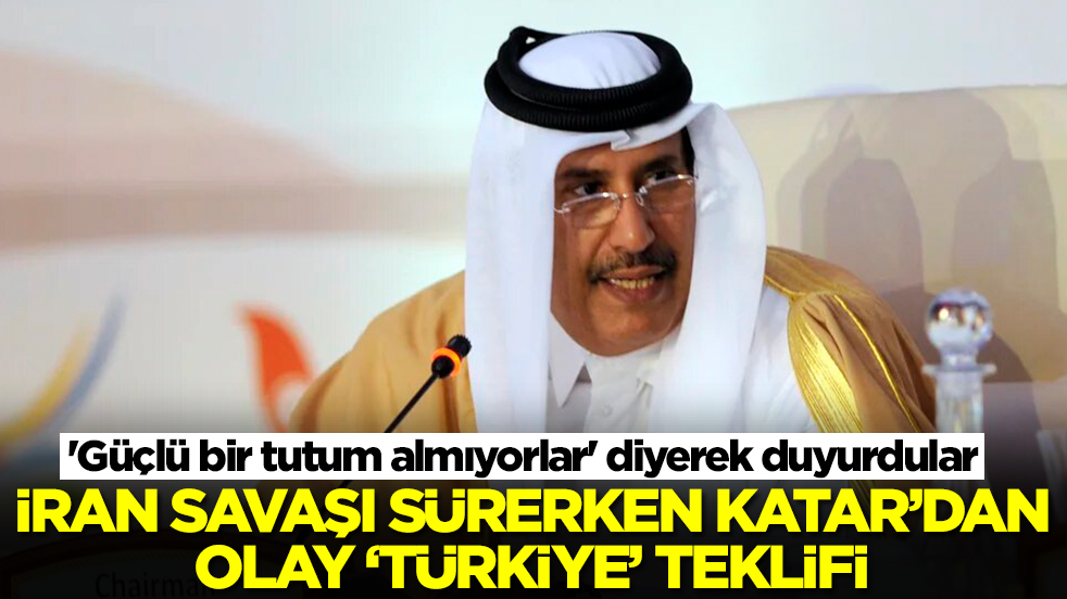 İran savaşı sürerken Katar'dan olay Türkiye teklifi! 'Güçlü bir tutum almıyorlar' diyerek duyurdular 