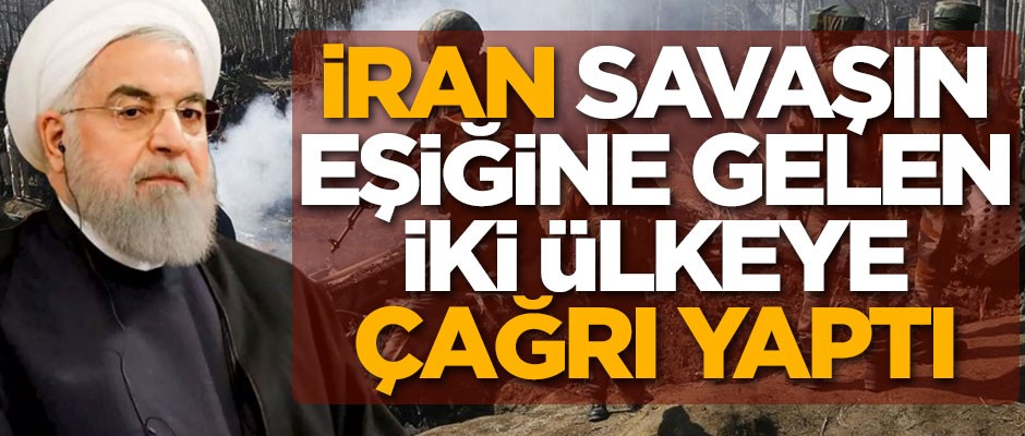 İran savaşın eşiğine gelen iki ülkeye çağrı yaptı