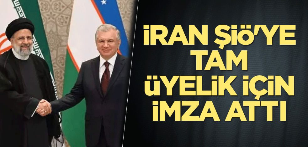 İran, ŞİÖ'ye tam üyelik için imza attı