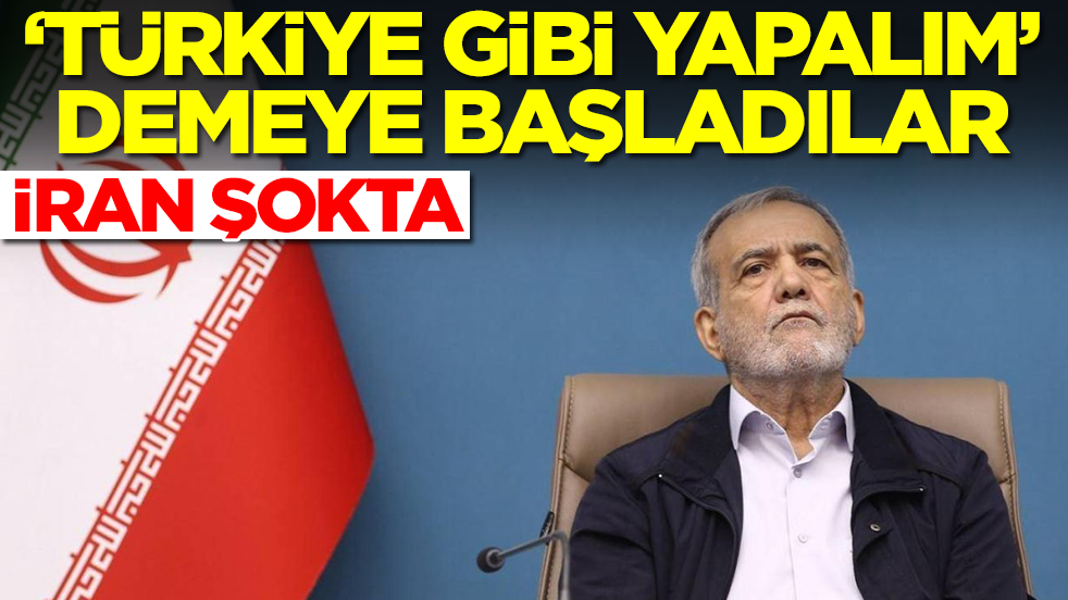 İran şokta: 'Türkiye gibi yapalım' demeye başladılar