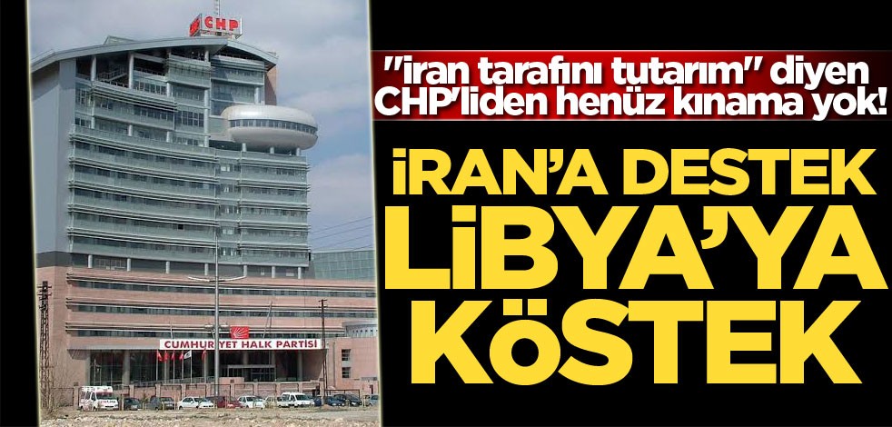 "İran tarafını tutarım" diyen CHP'liden henüz kınama yok!