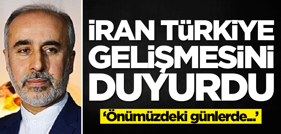 İran Türkiye gelişmesini duyurdu: Önümüzdeki günlerde...