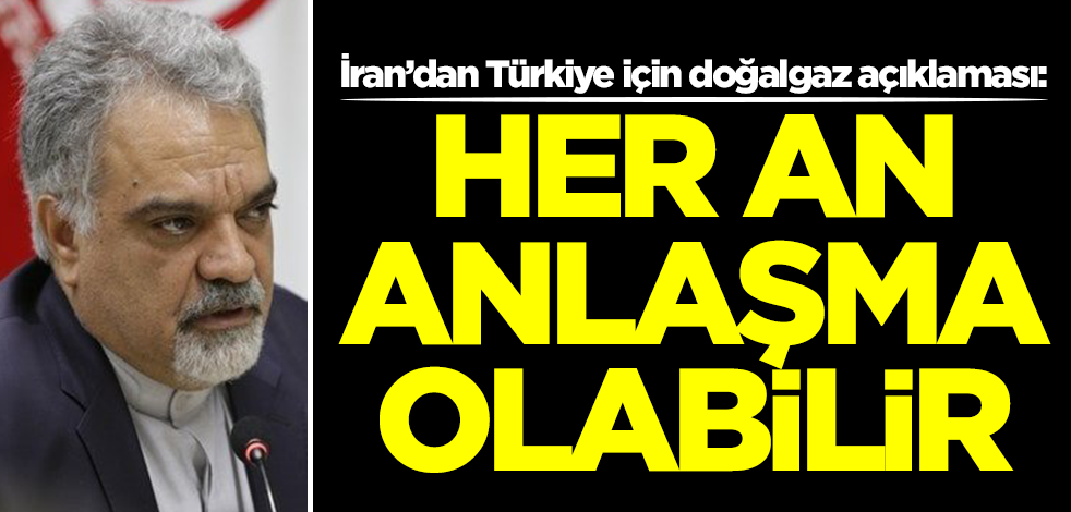 İran, Türkiye ile ilgili doğalgaz gelişmesini açıkladı! Her an anlaşma olabilir