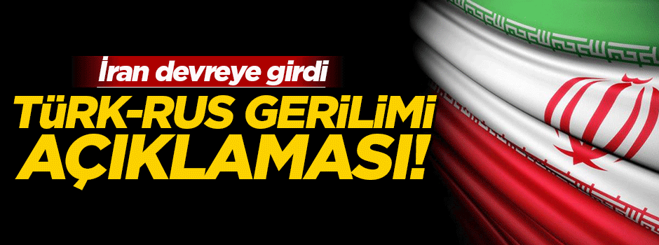 İran: Türkiye-Rusya gerginliği düşürülmeli
