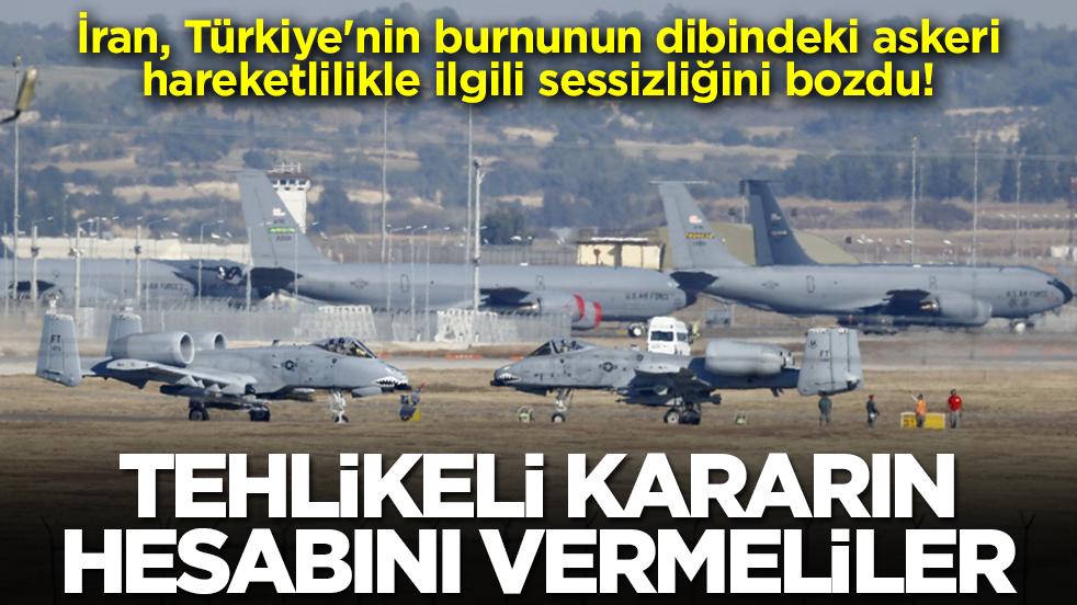 İran, Türkiye'nin burnunun dibindeki askeri hareketlilikle ilgili sessizliğini bozdu: Tehlikeli kararın hesabını vermeliler