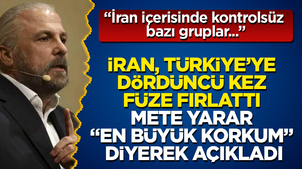 İran, Türkiye’ye dördüncü kez füze fırlattı, Mete Yarar "en büyük korkum" diyerek açıkladı: İran içerisinde kontrolsüz bazı gruplar...