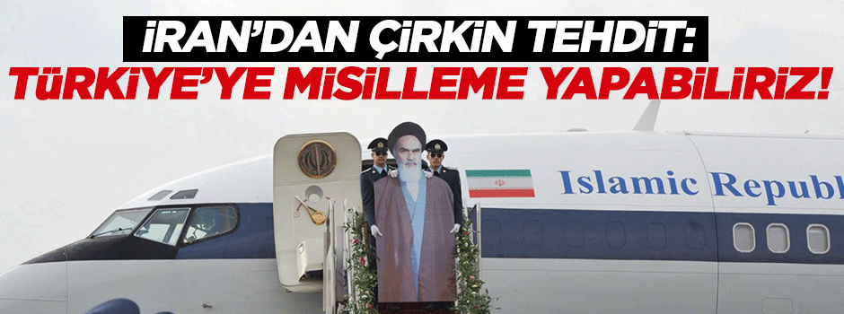 İran: Türkiye'ye misilleme yapabiliriz