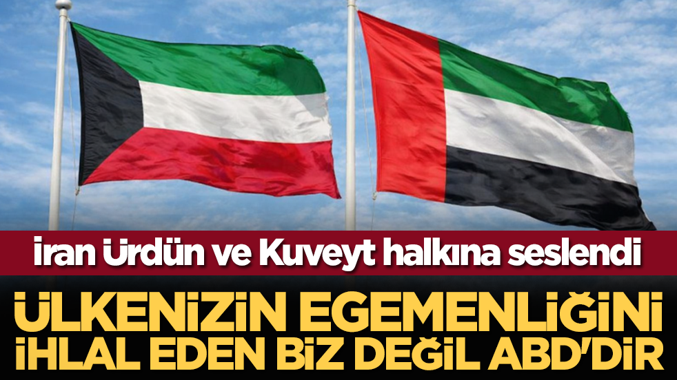 İran Ürdün ve Kuveyt halkına seslendi: Ülkenizin egemenliğini ihlal eden biz değil ABD'dir
