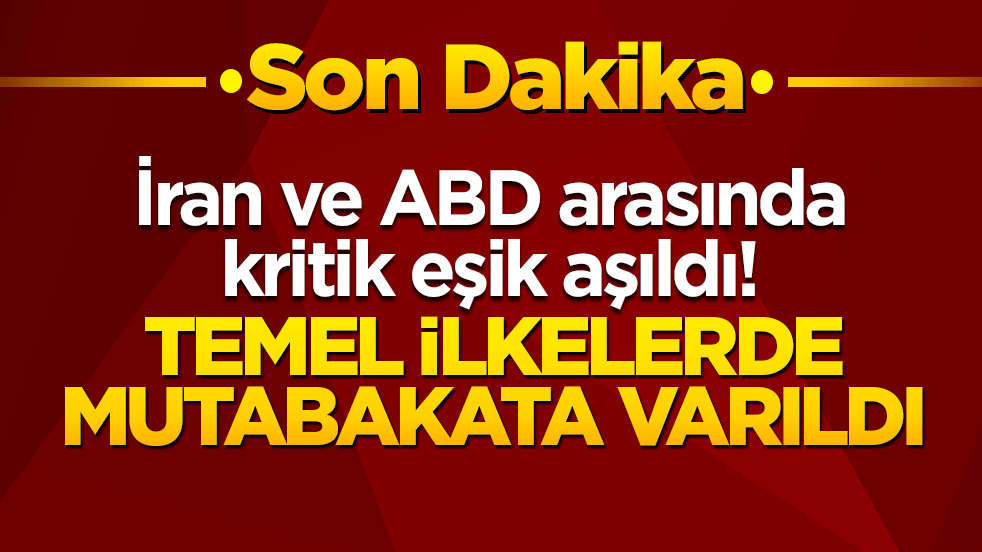 İran ve ABD arasında kritik eşik aşıldı! Diplomatik temaslar sonuç verdi: Temel ilkelerde mutabakata varıldı