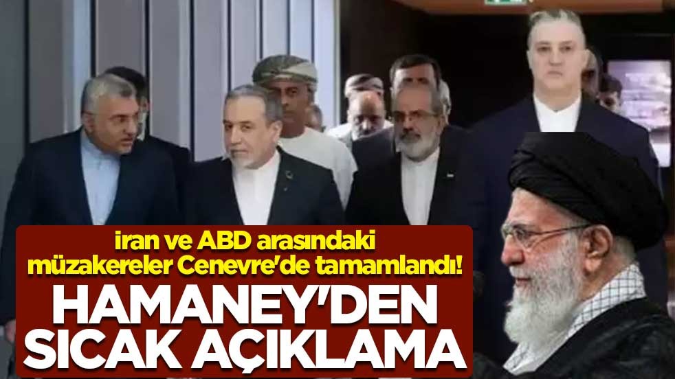 İran ve ABD arasındaki müzakereler Cenevre'de tamamlandı! Hamaney'den sıcak açıklama