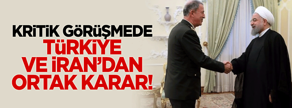 İran ve Türkiye'den ortak karar!
