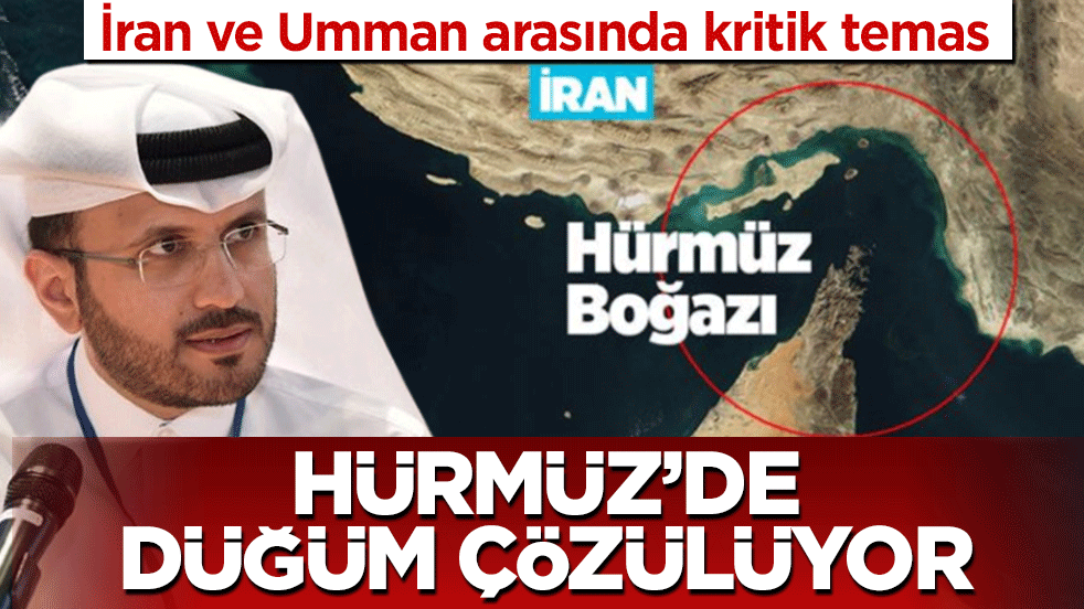 İran ve Umman arasında kritik temas: Hürmüz'de düğüm çözülüyor