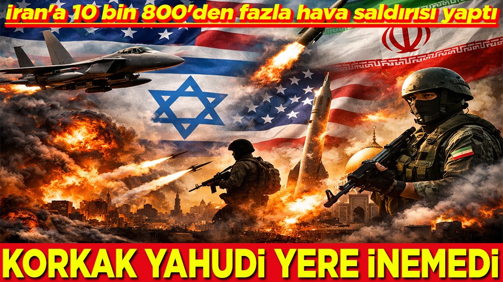 İran'a 10 bin 800'den fazla hava saldırısı yaptı Korkak Yahudi yere inemedi