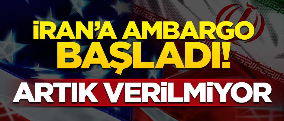 İran'a ambargo başladı! Artık verilmiyor