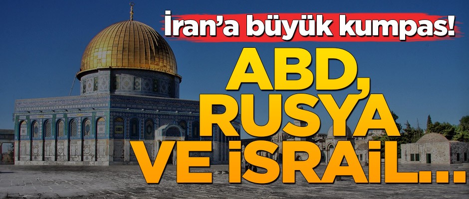 İran’a büyük kumpas! ABD, Rusya ve İsrail…