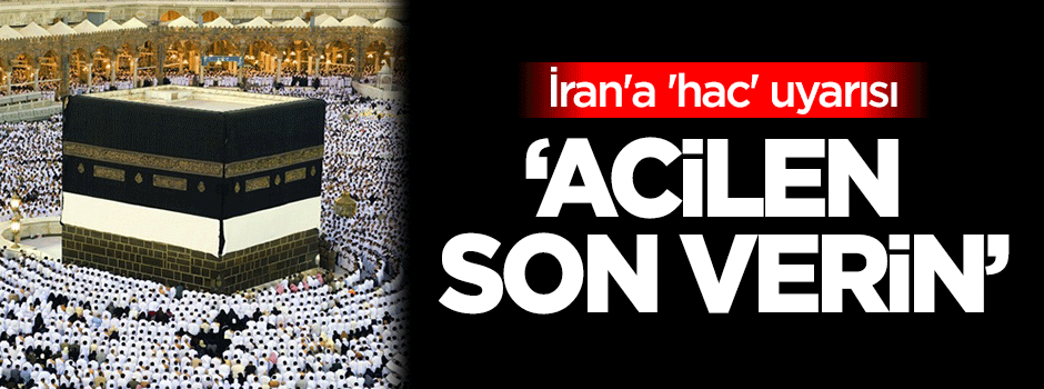 İran'a 'hac' uyarısı: Acilen son verin