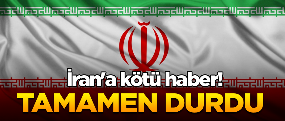 İran'a kötü haber! Tamamen durdu