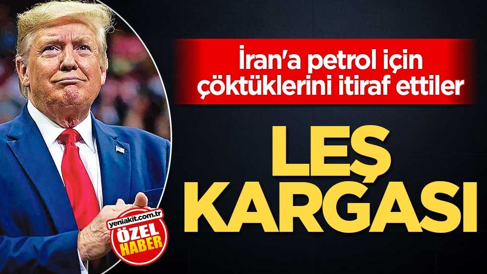 İran'a petrol için çöktüklerini itiraf ettiler! Leş kargası