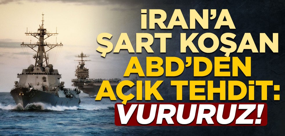 İran'a şart koşan ABD'den açık tehdit: Vururuz!