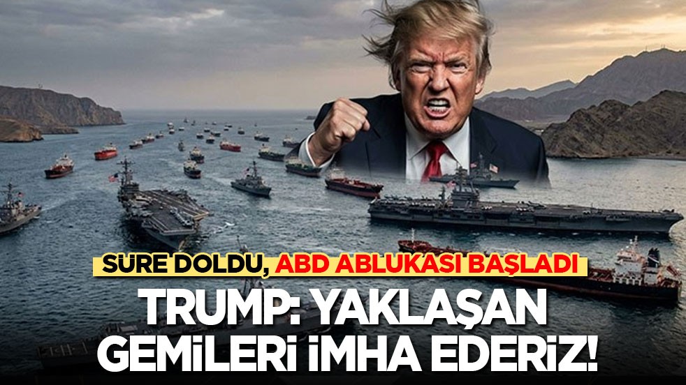 İran’a verilen süre doldu! Hürmüz’de ABD ablukası başladı! Trump: Yaklaşan gemileri imha ederiz