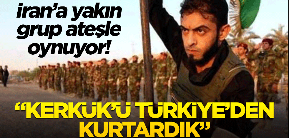 İran’a yakın grup ateşle oynuyor! "Kerkük’ü Türkiye’den kurtardık"