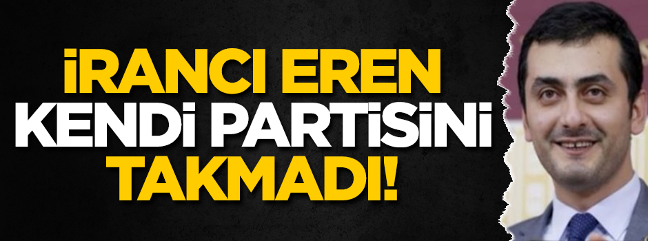 İrancı Eren Erdem kendi partisini takmadı!