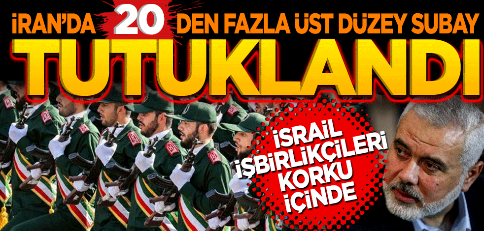 İran’da 20’den fazla üst düzey subay tutuklandı! İsrail işbirlikçilerini korku saldı