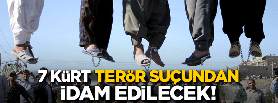 İran'da 7 Kürt terör suçundan idam edilecek