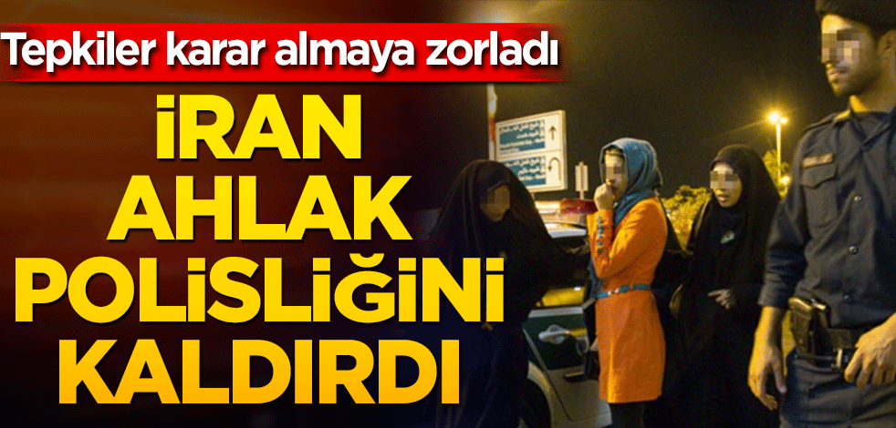 İran’da ahlak polisi kaldırıldı