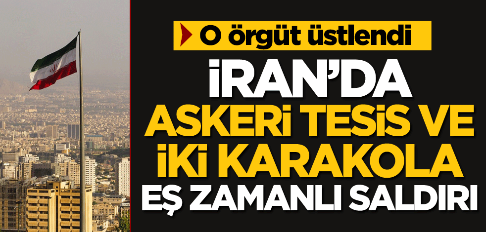 İran'da askeri tesis ve iki karakola eş zamanlı saldırı