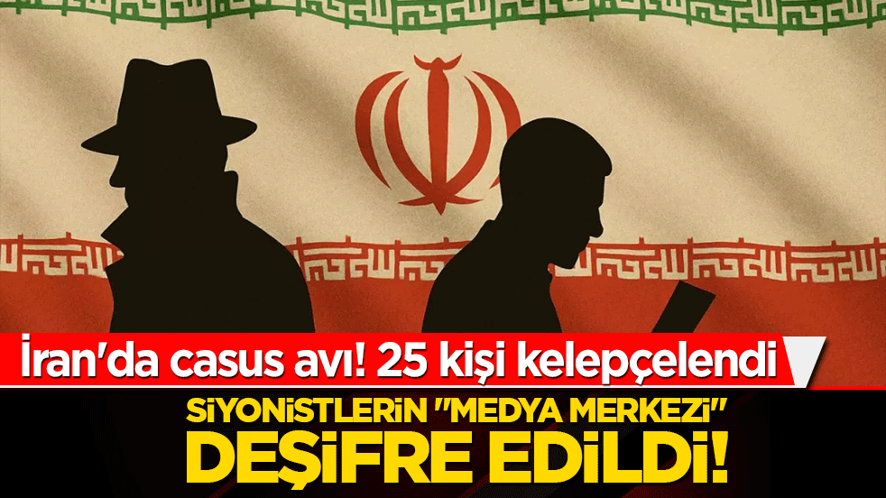 İran'da casus avı! 25 kişi kelepçelendi: Siyonistlerin "medya merkezi" deşifre edildi!