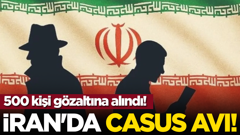 İran'da casus avı! 500 kişi gözaltına alındı!