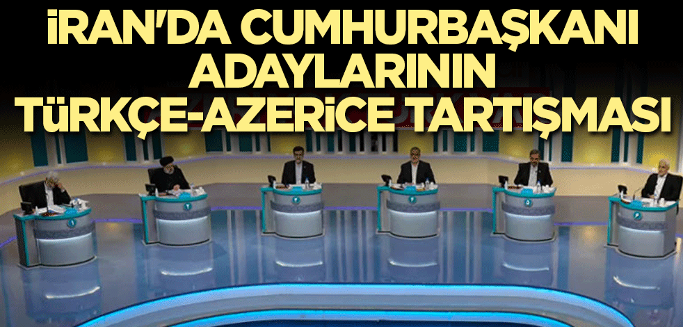 İran'da cumhurbaşkanı adaylarının Türkçe-Azerice tartışması