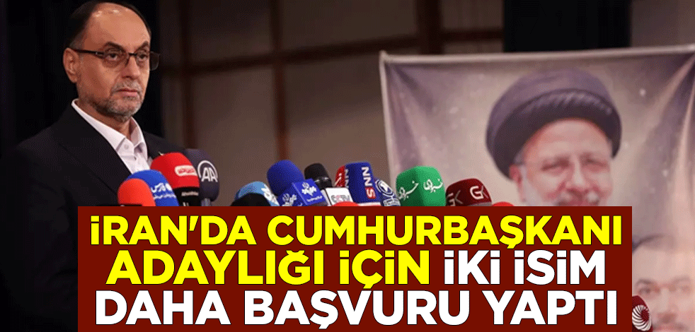 İran'da cumhurbaşkanı adaylığı için iki isim daha başvuru yaptı