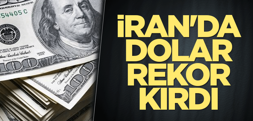 İran'da dolar rekor kırdı