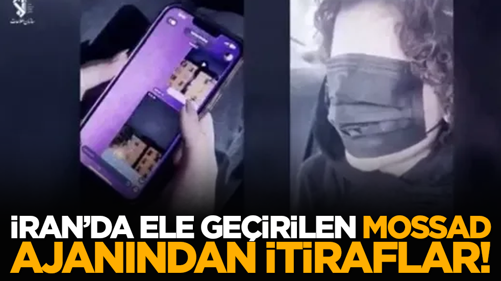 İran’da ele geçirilen Mossad ajanından itiraflar!