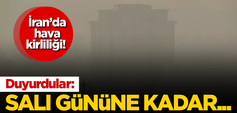İran’da hava kirliliği! Duyurdular: Salı gününe kadar...