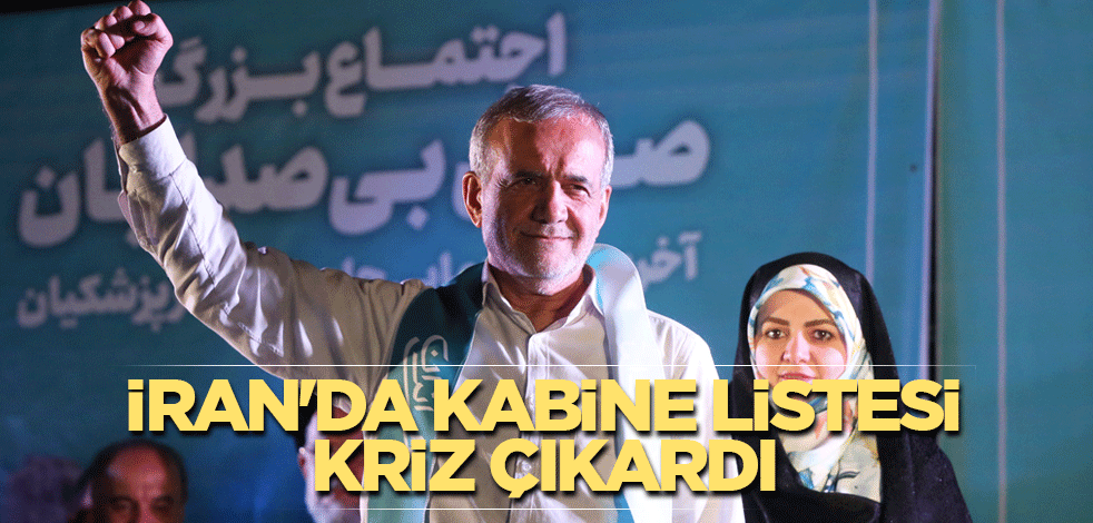 İran'da kabine listesi kriz çıkardı