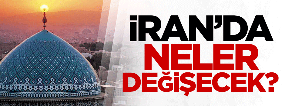 İran'da neler değişecek?