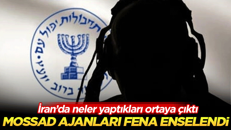 İran’da neler yaptıkları ortaya çıktı: Mossad ajanları fena enselendi