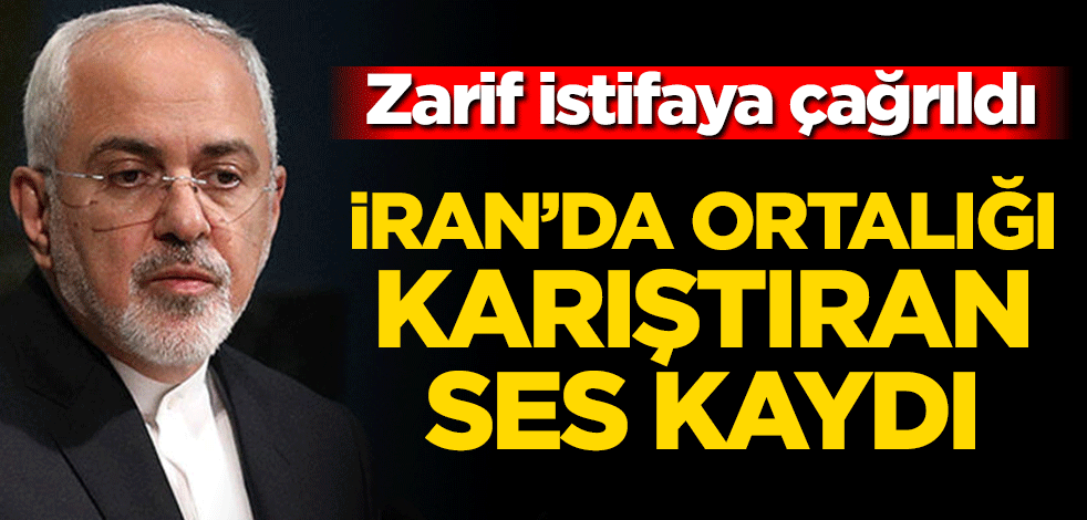 İran’da ortalığı karıştıran ses kaydı! Zarif istifaya çağrıldı