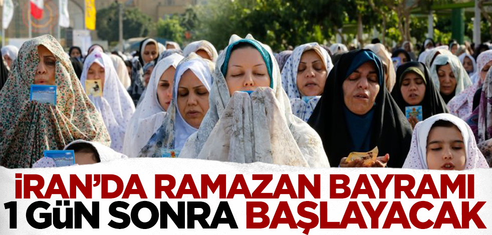 İran'da Ramazan Bayramı 1 gün sonra başlayacak
