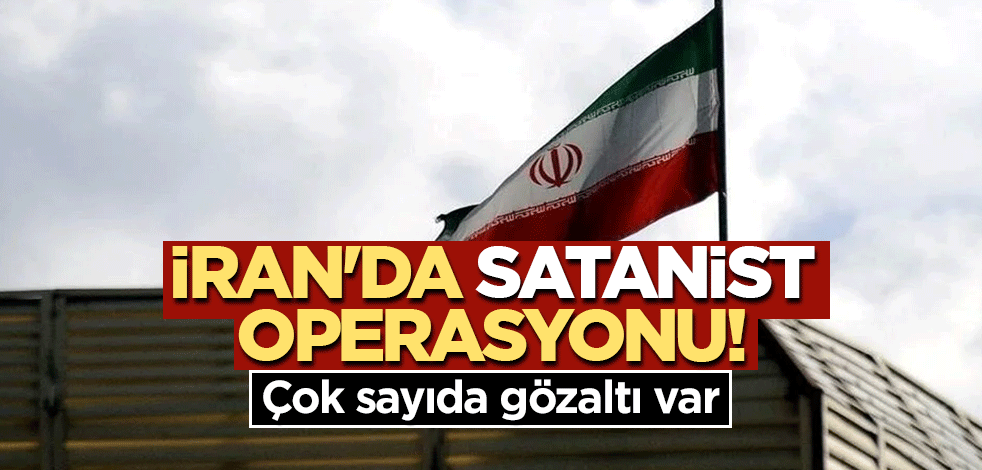 İran'da satanist operasyonu! Çok sayıda gözaltı var